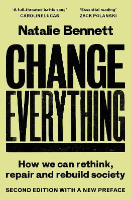 Change Everything: How We Can Rethink, Repair and Rebuild Society Natalie Bennett 9781806770007