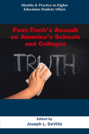 Post-Truth’s Assault on America’s Schools and Colleges Joseph L. DeVitis 9781805927068