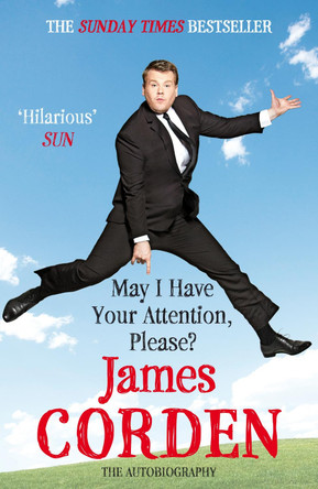 May I Have Your Attention Please? by James Corden 9780099560234