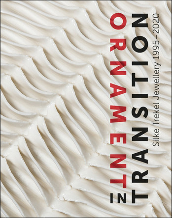 Ornament in Transition: Silke Trekel Jewellery 1995-2020 by Ellen Maurer Zilioli 9783897906136