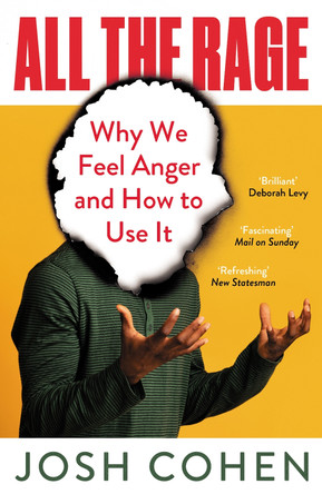 All the Rage: Why Anger Drives the World Josh Cohen 9781783789467 All the Rage: Why Anger Drives the World Josh Cohen 9781783789467