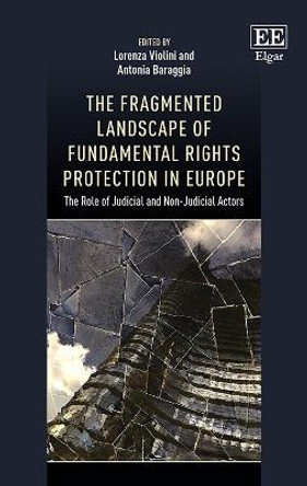 The Fragmented Landscape of Fundamental Rights Protection in Europe: The Role of Judicial and Non-Judicial Actors by Lorenza Violini