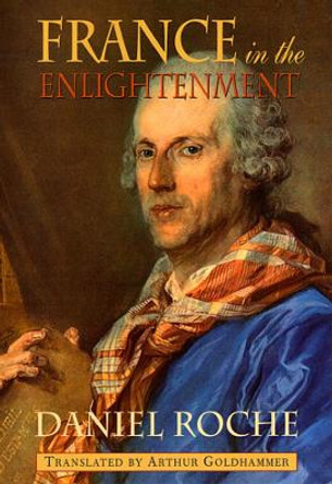 France in the Enlightenment by Daniel Roche