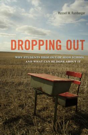 Dropping Out: Why Students Drop Out of High School and What Can Be Done About It by Russell W. Rumberger