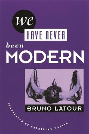 We Have Never Been Modern by Bruno Latour