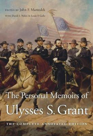 The Personal Memoirs of Ulysses S. Grant: The Complete Annotated Edition by Ulysses S. Grant