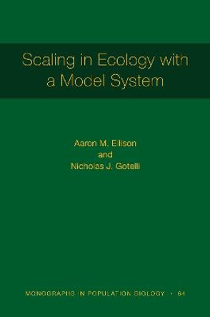 Scaling in Ecology with a Model System [MPB 64] by Aaron M. Ellison