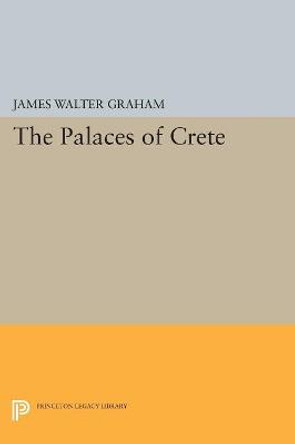 The Palaces of Crete: Revised Edition by James Walter Graham