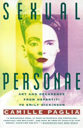 Sexual Personae: Art and Decadence from Nefertiti to Emily Dickinson by Camille Paglia