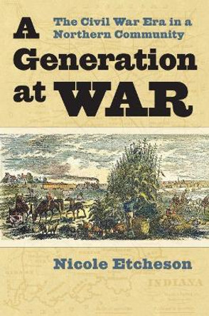 A Generation at War: The Civil War Era in a Northern Community by Nicole Etcheson