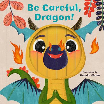 Little Faces: Be Careful, Dragon! by Carly Madden