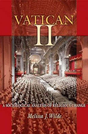 Vatican II: A Sociological Analysis of Religious Change by Melissa J. Wilde