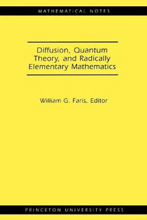 Diffusion, Quantum Theory, and Radically Elementary Mathematics. (MN-47) by William G. Faris