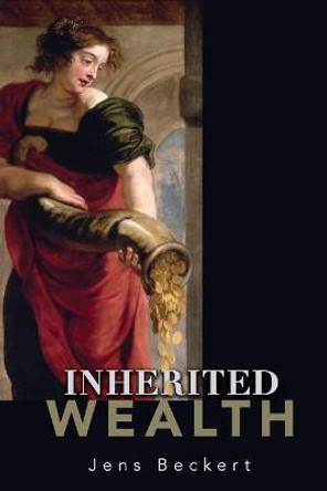 Inherited Wealth by Jens Beckert