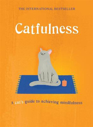 Catfulness: A cat's guide to achieving mindfulness by A. Cat
