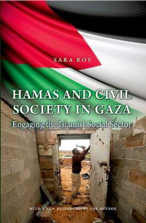 Hamas and Civil Society in Gaza: Engaging the Islamist Social Sector by Sara Roy