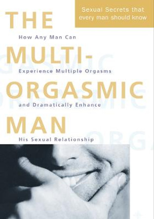 The Multi-Orgasmic Man: Sexual secrets every man should know by Mantak Chia