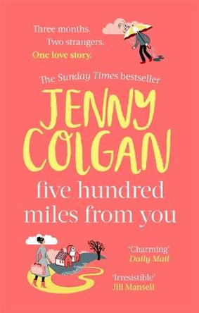 Five Hundred Miles From You: the brand new, life-affirming, escapist novel from the Sunday Times bestselling author by Jenny Colgan