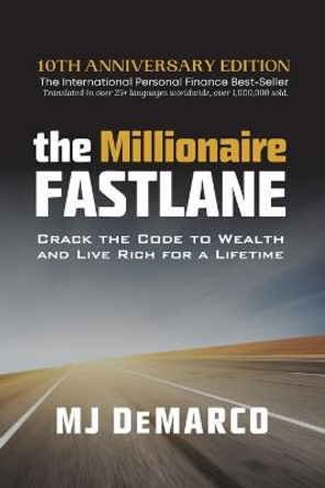 The Millionaire Fastlane: Crack the Code to Wealth and Live Rich for a Lifetime by MJ DeMarco