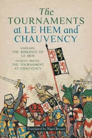 The Tournaments at Le Hem and Chauvency: Sarrasin: The Romance of Le Hem; Jacques Bretel: The Tournament at Chauvency by Nigel Bryant