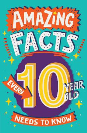Amazing Facts Every 10 Year Old Needs to Know (Amazing Facts Every Kid Needs to Know) by Catherine Brereton
