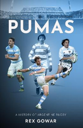 Pumas: A History of Argentinean Rugby by Rex Gowar