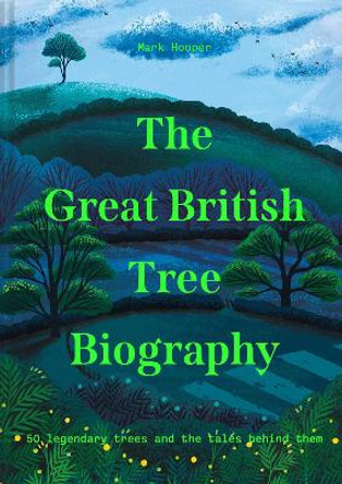 The Great British Tree Biography by Mark Hooper