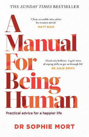 A Manual for Being Human: THE SUNDAY TIMES BESTSELLER by Dr Sophie Mort