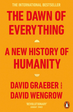 The Dawn of Everything: A New History of Humanity by David Graeber