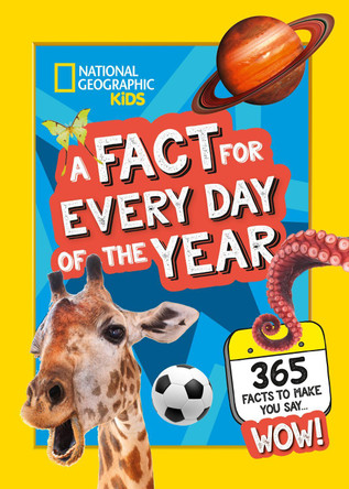 A Fact for Every Day of the Year: 365 facts to make you say WOW! (National Geographic Kids) by National Geographic Kids