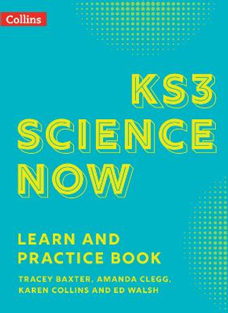 KS3 Science Now - KS3 Science Now Learn and Practice Book by Tracey Baxter