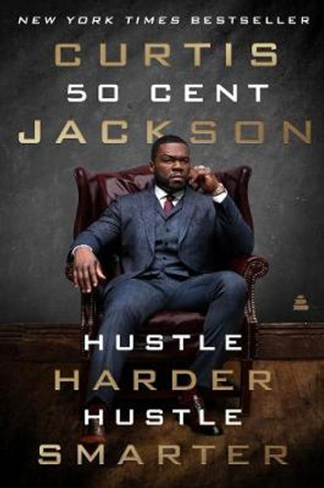 Hustle Harder, Hustle Smarter by Curtis &quot;50 Cent&quot; Jackson