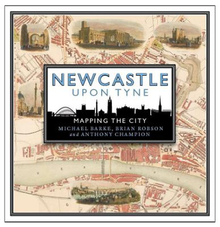 Newcastle upon Tyne: Mapping the City by Michael Barke