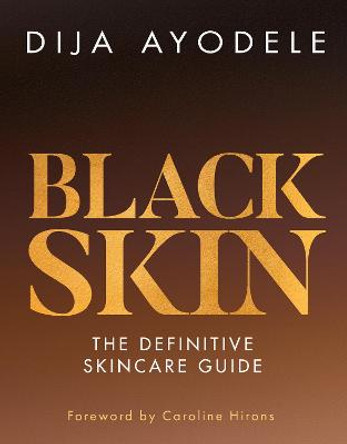 Black Skin: The definitive skincare guide by Dija Ayodele