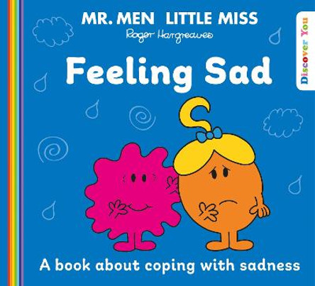 Mr. Men Little Miss: Feeling Sad (Mr. Men and Little Miss Discover You) by Roger Hargreaves