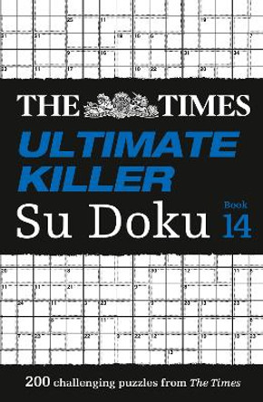 The Times Ultimate Killer Su Doku Book 14: 200 of the deadliest Su Doku puzzles (The Times Su Doku) by The Times Mind Games