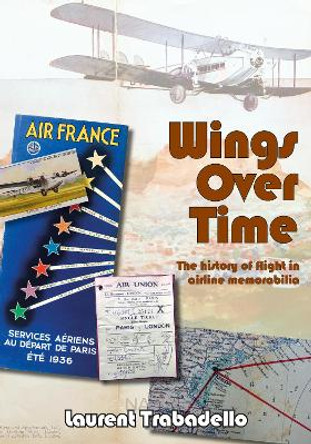 Wings Over Time: The Story of Flight in Memorabilia by Laurent Trabadello