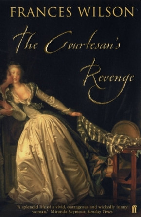 The Courtesan's Revenge by Frances Wilson 9780571205240