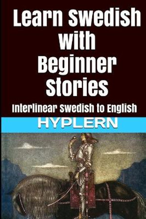 Learn Swedish with Beginner Stories: Interlinear Swedish to English by Bermuda Word Hyplern 9781987949858