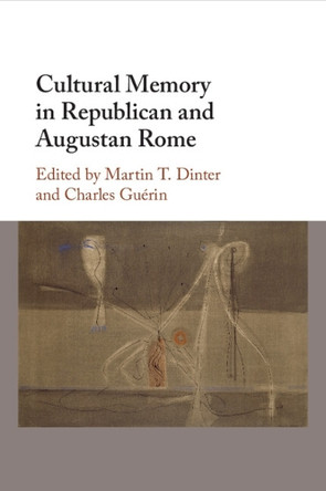 Cultural Memory in Republican and Augustan Rome by Martin T. Dinter 9781009327770