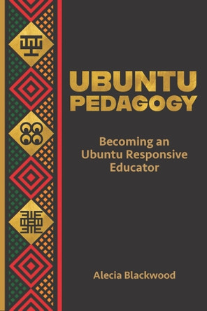 Ubuntu Pedagogy: Becoming an Ubuntu Responsive Educator by Alecia Blackwood 9781975507497