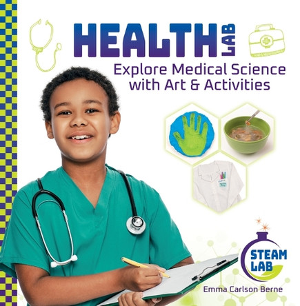 Health Lab: Explore Medical Science with Art & Activities: Explore Medical Science with Art & Activities by Emma Carlson Berne 9781098296469