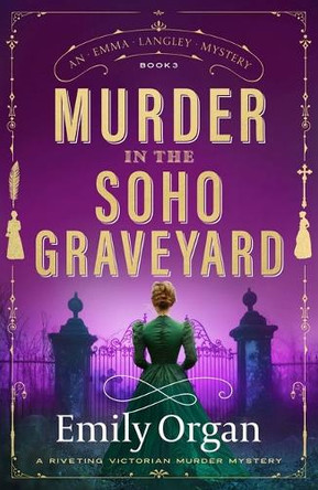 Murder in the Soho Graveyard: A Riveting Victorian Murder Mystery by Emily Organ 9781805088868