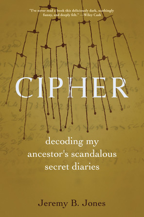 Cipher: Decoding My Ancestor's Scandalous Secret Diaries by Jeremy B. Jones 9781958888537