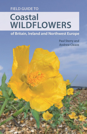 Field Guide to Coastal Wildflowers of Britain, Ireland and Northwest Europe by Andrew Cleave