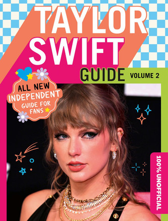 100% Unofficial Taylor Swift Guide: Volume 2 by 100% Unofficial 9780008773076