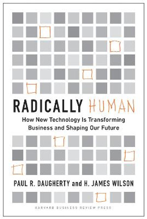 Radically Human: How New Technology Is Transforming Business and Shaping Our Future by Paul Daugherty
