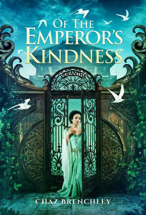 Of the Emperor's Kindness Chaz Brenchley 9781917950138