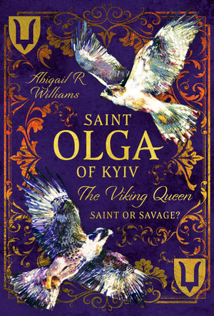 Saint Olga of Kyiv, The Viking Queen: Saint or Savage? Abigail Rebecca Williams 9781399057714