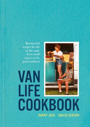The Van Life Cookbook: Delicious, Practical Recipes for Life in Small Spaces by Danny Jack